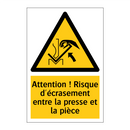 Attention ! Risque d'écrasement entre la presse et la pièce