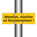 Attention, machine en fonctionnement !