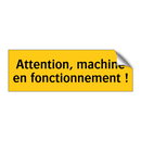 Attention, machine en fonctionnement !