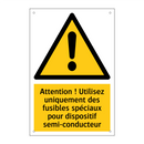 Attention ! Utilisez uniquement des fusibles spéciaux pour dispositif semi-conducteur