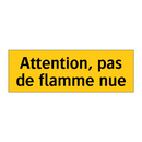 Attention, pas de flamme nue