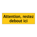 Attention, restez debout ici