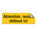 Attention, restez debout ici