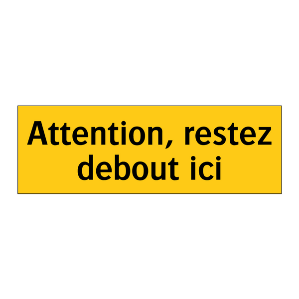 Attention, restez debout ici