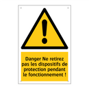 Danger Ne retirez pas les dispositifs de protection pendant le fonctionnement !