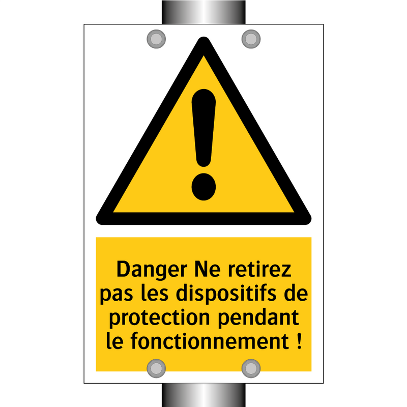 Danger Ne retirez pas les dispositifs de protection pendant le fonctionnement !