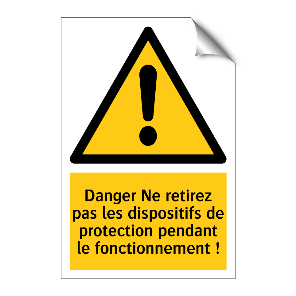 Danger Ne retirez pas les dispositifs de protection pendant le fonctionnement !