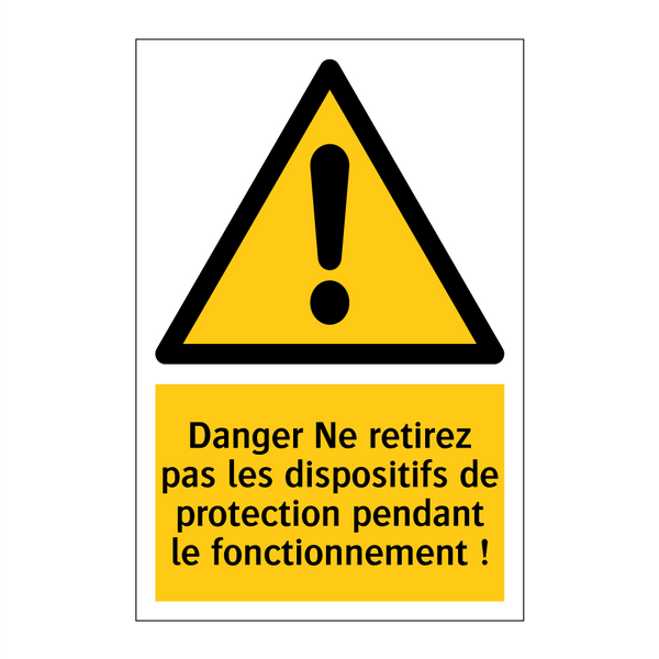 Danger Ne retirez pas les dispositifs de protection pendant le fonctionnement !
