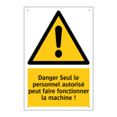 Danger Seul le personnel autorisé peut faire fonctionner la machine !