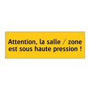Attention, la salle / zone est sous haute pression !
