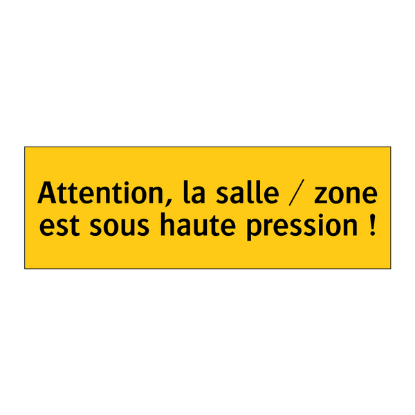 Attention, la salle / zone est sous haute pression !
