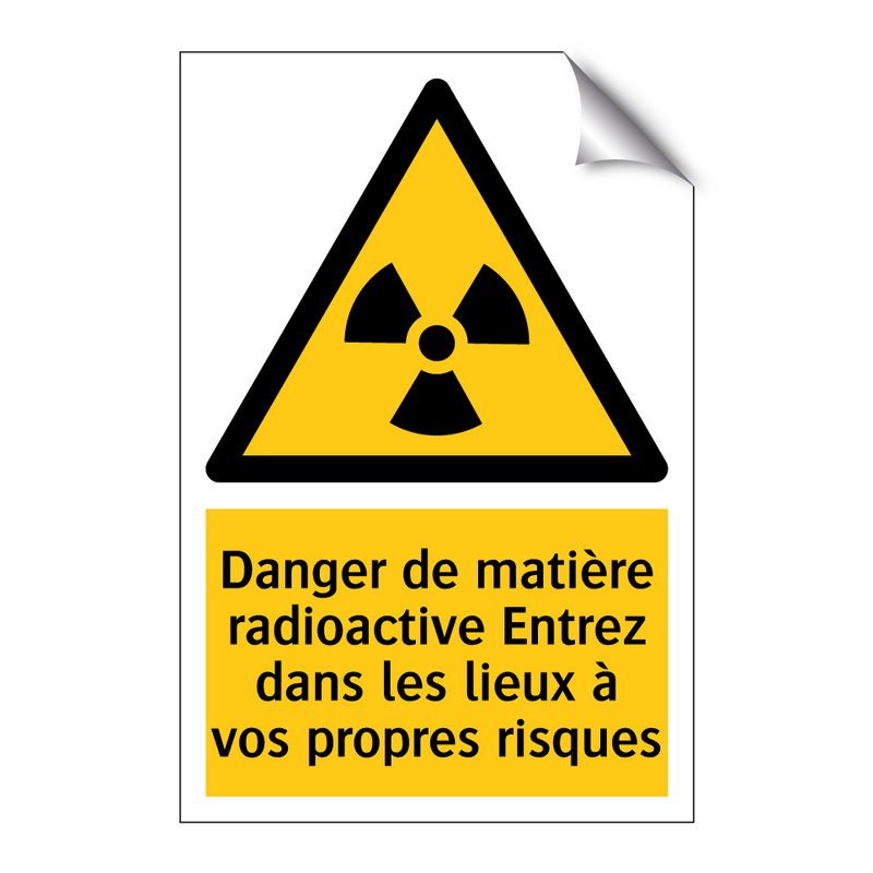Danger de matière radioactive Entrez dans les lieux à vos propres risques