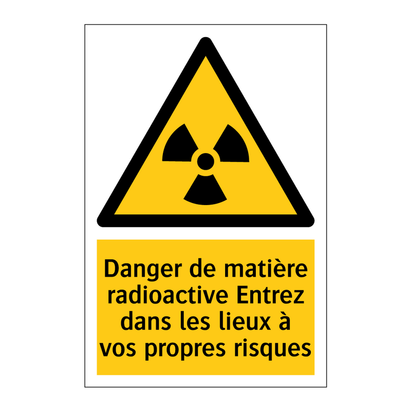 Danger de matière radioactive Entrez dans les lieux à vos propres risques