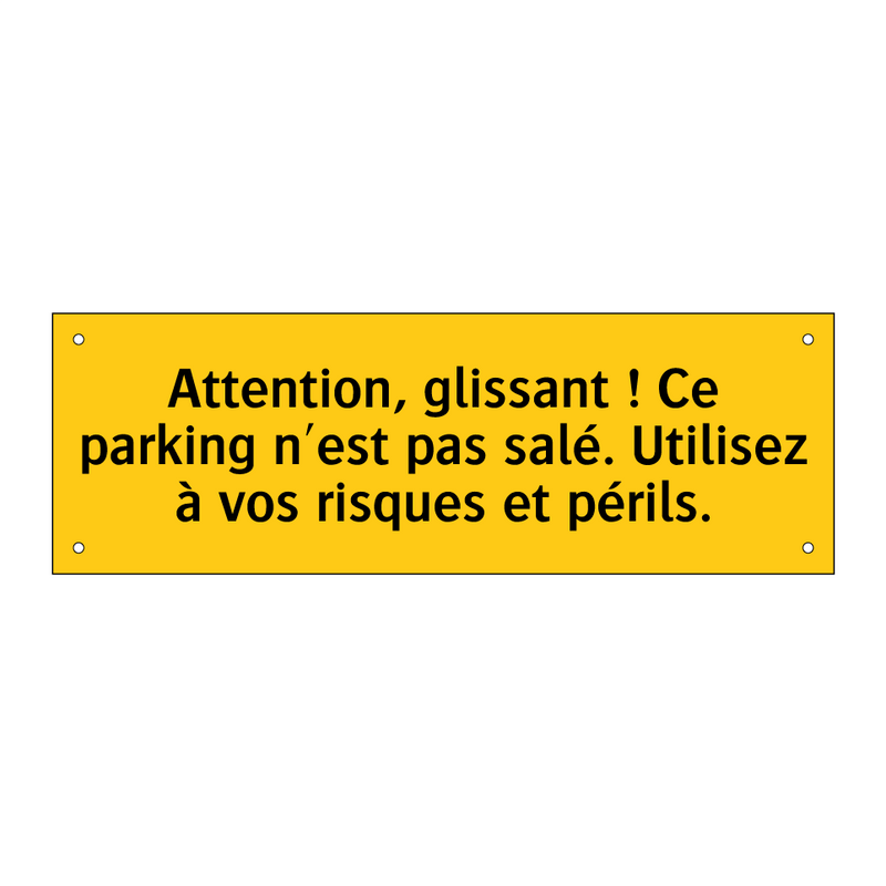 Attention, glissant ! Ce parking n'est pas salé. Utilisez à vos risques et périls