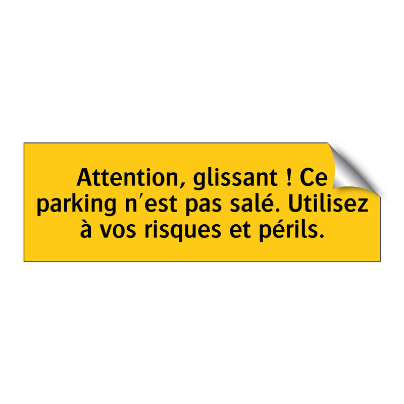 Attention, glissant ! Ce parking n'est pas salé. Utilisez à vos risques et périls