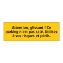 Attention, glissant ! Ce parking n'est pas salé. Utilisez à vos risques et périls