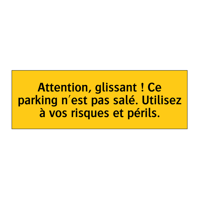Attention, glissant ! Ce parking n'est pas salé. Utilisez à vos risques et périls