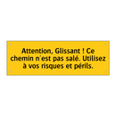 Attention, Glissant ! Ce chemin n'est pas salé. Utilisez à vos risques et périls