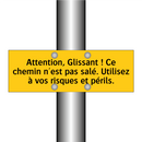 Attention, Glissant ! Ce chemin n'est pas salé. Utilisez à vos risques et périls