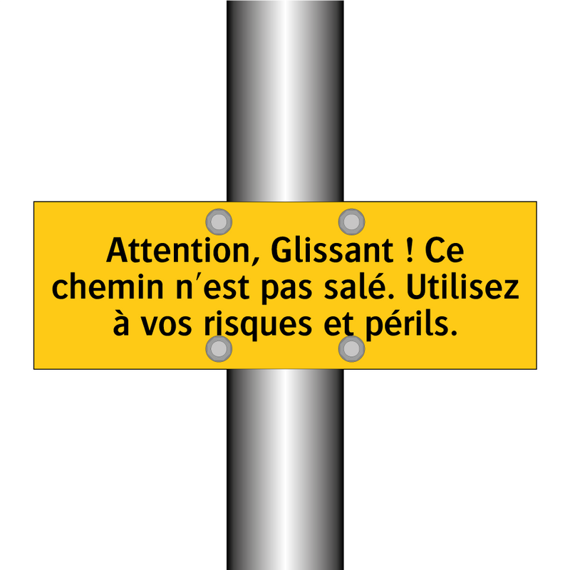 Attention, Glissant ! Ce chemin n'est pas salé. Utilisez à vos risques et périls