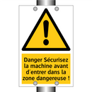 Danger Sécurisez la machine avant d'entrer dans la zone dangereuse !