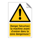 Danger Sécurisez la machine avant d'entrer dans la zone dangereuse !