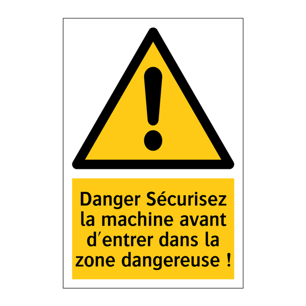 Danger Sécurisez la machine avant d'entrer dans la zone dangereuse !