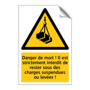 Danger de mort ! Il est strictement interdit de rester sous des charges suspendues ou levées !