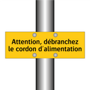 Attention, débranchez le cordon d'alimentation