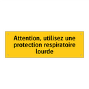 Attention, utilisez une protection respiratoire lourde
