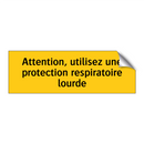 Attention, utilisez une protection respiratoire lourde