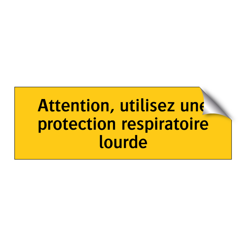 Attention, utilisez une protection respiratoire lourde