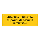 Attention, utilisez le dispositif de sécurité rétractable