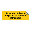 Attention, utilisez le dispositif de sécurité rétractable