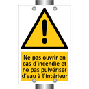 Ne pas ouvrir en cas d'incendie et ne pas pulvériser d'eau à l'intérieur