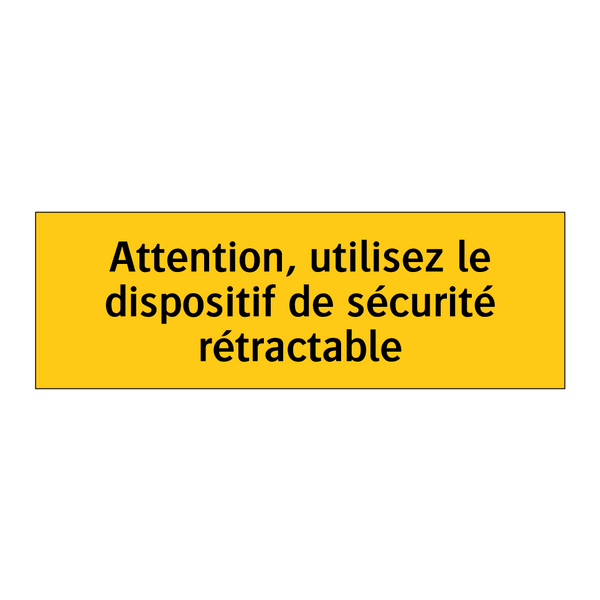 Attention, utilisez le dispositif de sécurité rétractable