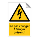 Ne pas changer ! Danger présent !