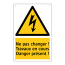 Ne pas changer ! Travaux en cours Danger présent !
