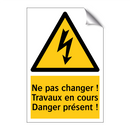 Ne pas changer ! Travaux en cours Danger présent !