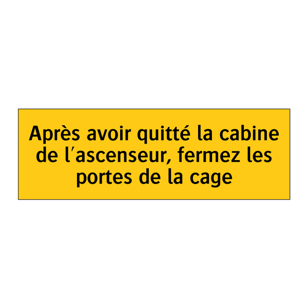 Après avoir quitté la cabine de l'ascenseur, fermez les portes de la cage