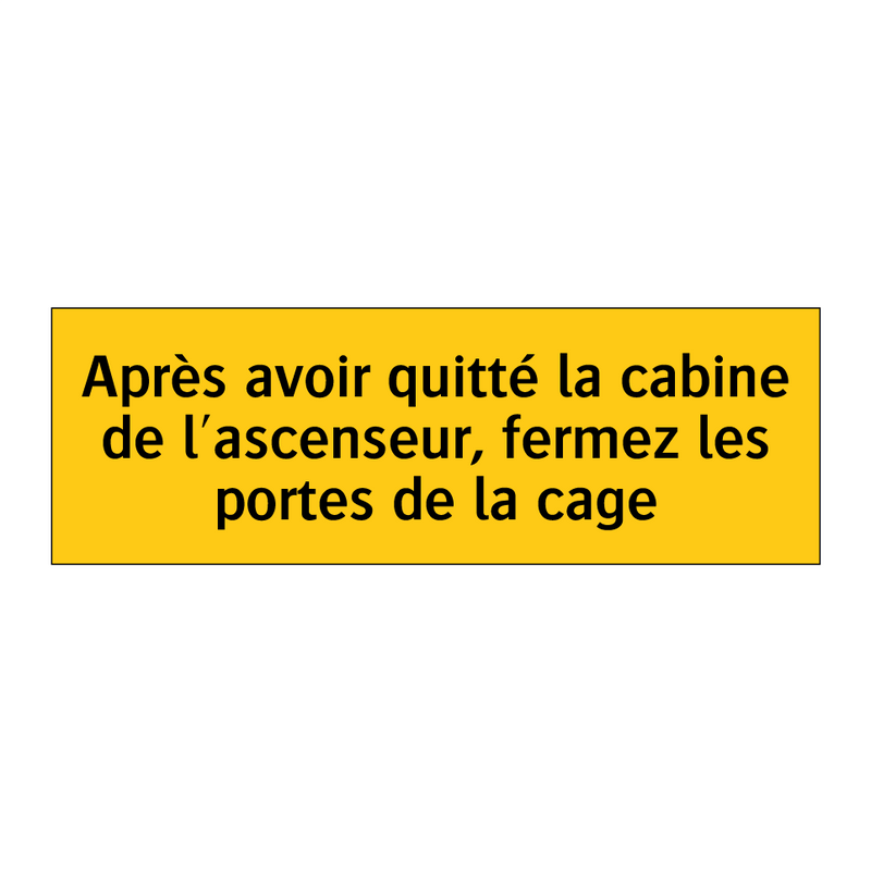 Après avoir quitté la cabine de l'ascenseur, fermez les portes de la cage