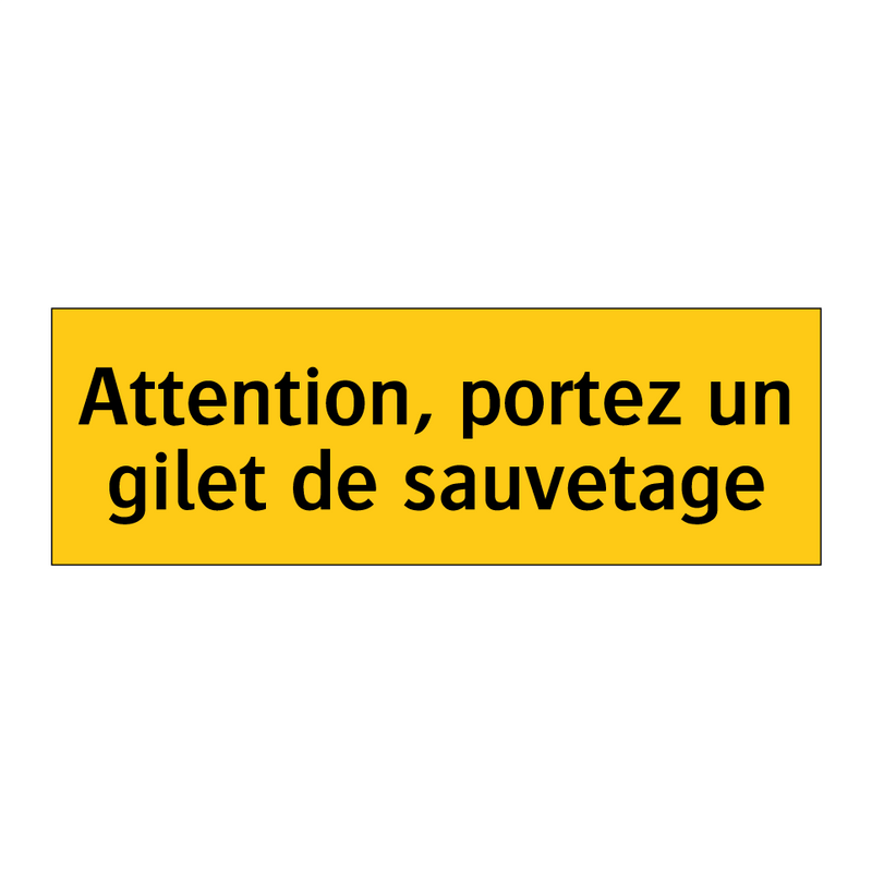 Attention, portez un gilet de sauvetage