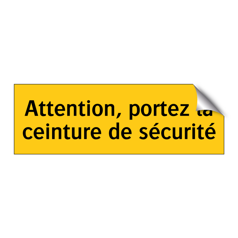 Attention, portez la ceinture de sécurité