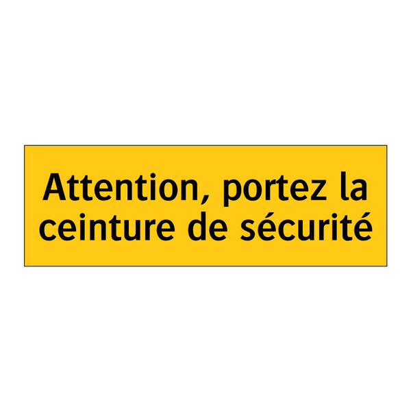 Attention, portez la ceinture de sécurité