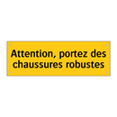 Attention, portez des chaussures robustes