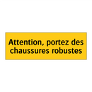 Attention, portez des chaussures robustes