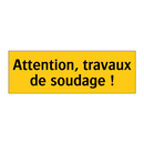 Attention, travaux de soudage !