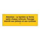 Attention : La barrière se ferme après chaque véhicule. Passage interdit aux piétons et aux cyclistes !