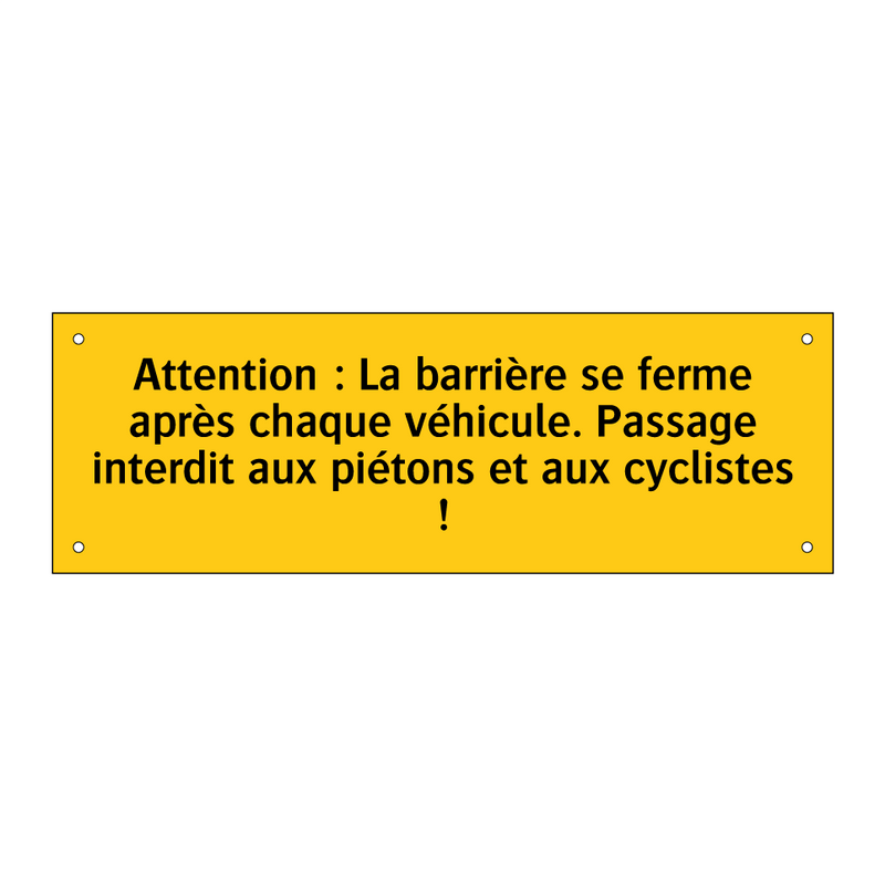 Attention : La barrière se ferme après chaque véhicule. Passage interdit aux piétons et aux cyclistes !