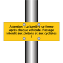 Attention : La barrière se ferme après chaque véhicule. Passage interdit aux piétons et aux cyclistes !
